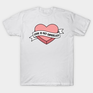 Love is not cancelled heart valentine funny saying T-Shirt